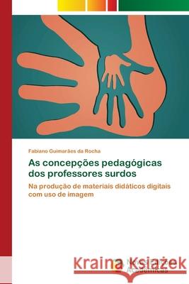 As concepções pedagógicas dos professores surdos Guimarães Da Rocha, Fabiano 9786139617883 Novas Edicioes Academicas - książka