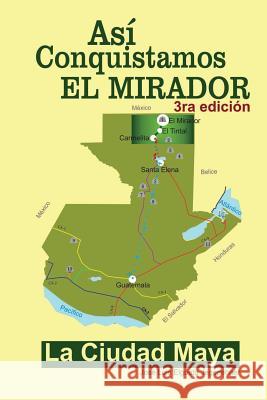 Así conquistamos El Mirador: La ciudad maya Elgueta J., Jose L. 9781493594979 Zondervan - książka