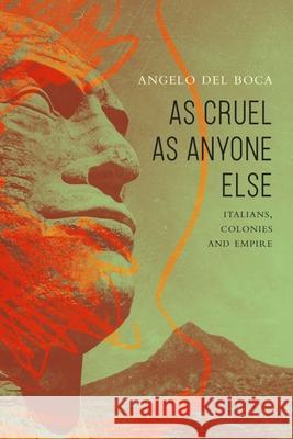 As Cruel as Anyone Else: Italians, Colonies and Empire Angelo Del Boca 9781803093482 Seagull Books London Ltd - książka