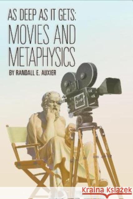 As Deep as It Gets: Movies and Metaphysics Randall E. Auxier 9781637700082 Carus Books - książka