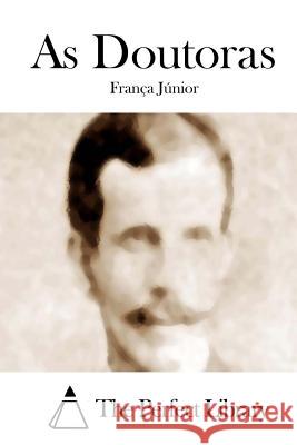As Doutoras Franca Junior The Perfect Library 9781512357837 Createspace - książka