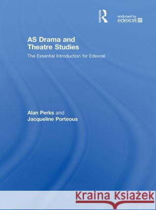 As Drama and Theatre Studies: The Essential Introduction for Edexcel Perks, Alan 9780415436588 Routledge - książka