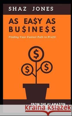 As Easy As Business: Finding Your Fastest Path To Profit Shaz Jones 9781695901254 Independently Published - książka