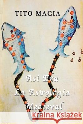 Así Era La Astrología Medieval Tito Maciá 9798201561352 Little French eBooks - książka