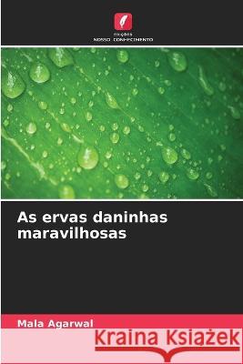 As ervas daninhas maravilhosas Mala Agarwal 9786205677803 Edicoes Nosso Conhecimento - książka