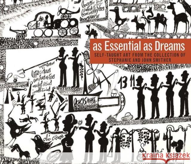 As Essential as Dreams: Self-Taught Art from the Collection of Stephanie and John Smither Michelle White Lynne Adele Brooke Davis Anderson 9780300218411 Menil Foundation - książka