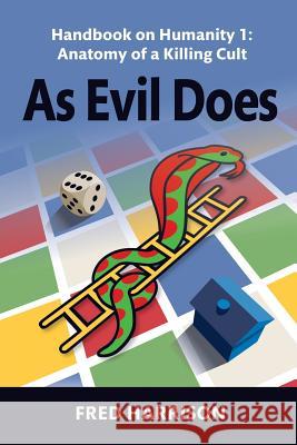 As Evil Does: Handbook on Humanity 1: Anatomy of a Killing Cult Fred Harrison   9780993339806 Geophilos - książka