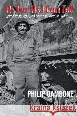 As Far As I Can Tell: Finding My Father in World War II Philip Gambone 9781734146462 Rattling Good Yarns Press - książka