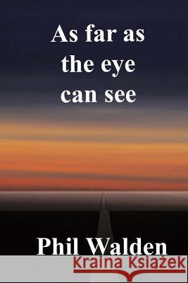 As far as the eye can see Walden, Phil 9781512051667 Createspace - książka
