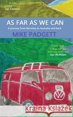 As Far As We Can: A Journey from Barnsley to Australia and Back Michael Padgett 9781839755156 Grosvenor House Publishing Limited - książka