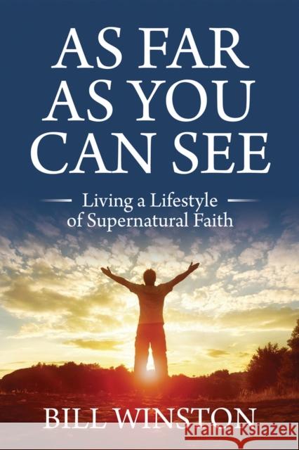 As Far as You Can See: Living a Lifestyle of Supernatural Faith Winston, Bill 9781954533554 Higherlife Development Service - książka