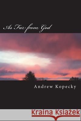As Far from God Andrew Kopecky 9781717268587 Createspace Independent Publishing Platform - książka