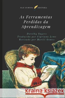 As Ferramentas Perdidas da Aprendizagem Cipriana Leme Marili Gomes Dorothy Sayers 9781983356964 Independently Published - książka