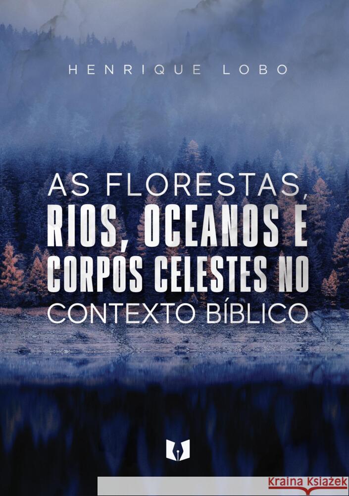 As florestas, rios, oceanos e corpos celestes no contexto bíblico Lobo, Henrique 9789403689616 Bookmundo - książka