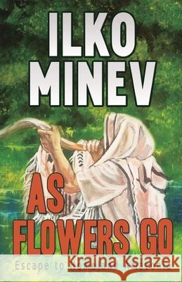 As Flowers Go: Escape to Homeland Amazonia Ilko Minev Frank Vales Diane Grosklaus Whitty 9781613700693 Eriginal Books LLC - książka