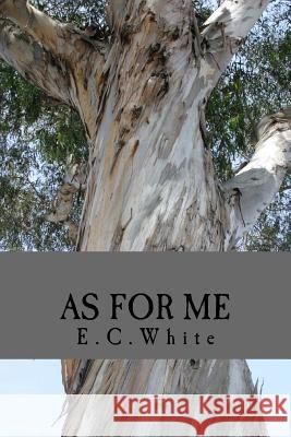As for Me E. C. White 9781974616251 Createspace Independent Publishing Platform - książka