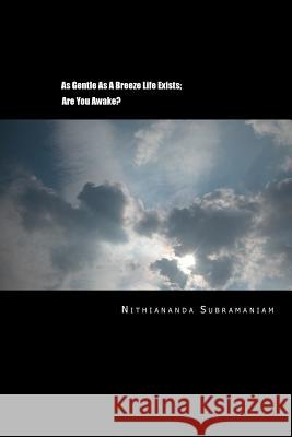 As Gentle As A Breeze Life Exists;: Are You Awake? Nithiananda Subramaniam 9781530616695 Createspace Independent Publishing Platform - książka