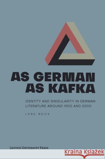 As German as Kafka: Identity and Singularity in German Literature Around 1900 and 2000 Lene Rock 9789462701786 Leuven University Press - książka