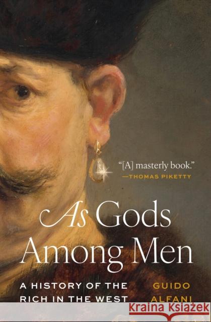As Gods Among Men: A History of the Rich in the West Guido Alfani 9780691227115 Princeton University Press - książka