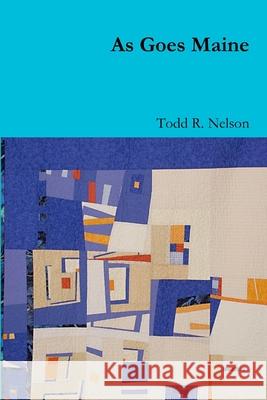 As Goes Maine Todd R Nelson 9781304257437 Lulu.com - książka