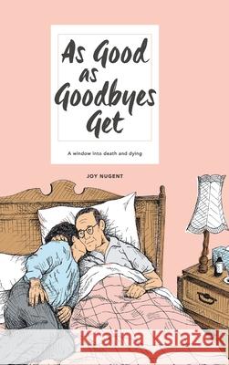 As Good as Goodbyes Get: A Window into Death and Dying Joy Nugent 9781504323437 Balboa Press Au - książka