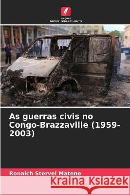 As guerras civis no Congo-Brazzaville (1959-2003) Ronalch Stervel Matene 9786205269688 Edicoes Nosso Conhecimento - książka
