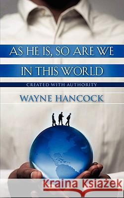 As He Is, So Are We In This World Wayne Hancock 9781604771312 Xulon Press - książka