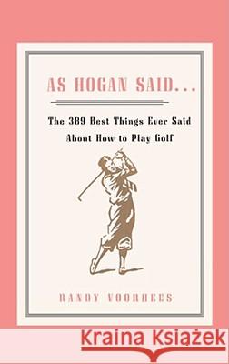 As Hogan Said . . .: The 389 Best Things Anyone Said about How to Play Golf Voorhees, Randy 9781416577171 Simon & Schuster - książka