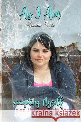 As I Am: Accepting Myself in an Unacceptable Society Danielle Alyse 9780998037370 Zoe Life Publishing - książka