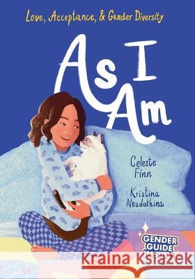 As I Am: Love, Acceptance, & Gender Diversity Kristina Neudakhina Celeste Amara Finn 9781736609576 Celeste Finn - książka