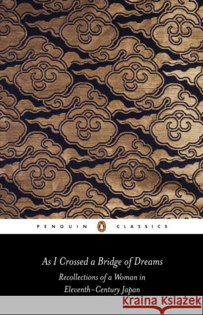 As I Crossed a Bridge of Dreams: Recollections of a Woman in Eleventh-century Japan Sarashina 9780140442823 Penguin Books Ltd - książka