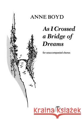 As I Crossed a Bridge of Dreams: Score Boyd, Anne 9780571505296 Faber Music Ltd - książka