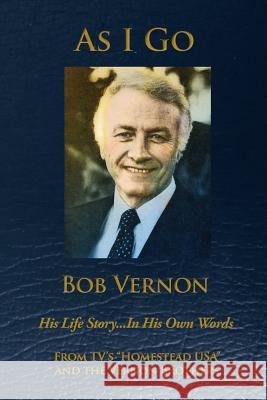As I Go: His Life Story ... In His Own Words Vernon, Bob 9781977739773 Createspace Independent Publishing Platform - książka