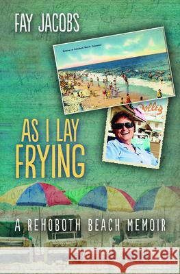 As I Lay Frying: A Rehoboth Beach Memoir Fay Jacobs 9781612940717 Bywater Books - książka