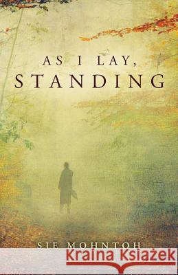 As I Lay, Standing Sje Mohntoh 9781536897227 Createspace Independent Publishing Platform - książka