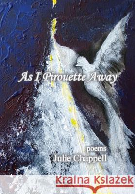 As I Pirouette Away Julie Chappell 9781735576237 Turning Plow Press - książka