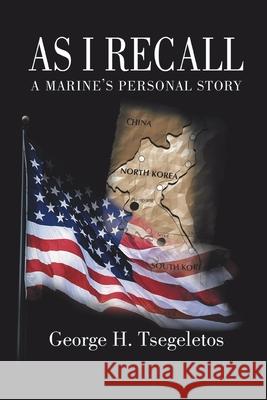 As I Recall: A Marines Personal Story Tsegeletos, George H. 9781410756176 Authorhouse - książka