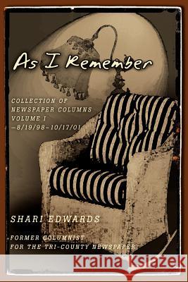 As I Remember: Collection of Newspaper Columns Volume I--8/19/98-10/17/01 Edwards, Shari 9780595325672 iUniverse - książka