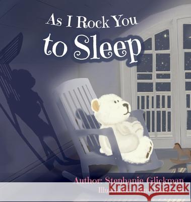 As I Rock You to Sleep Stephanie Glickman Alena Karabach 9781737033301 Stephanie Glickman - książka
