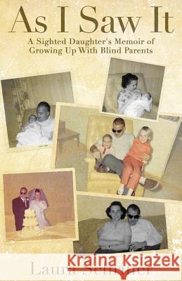 As I Saw It: A Sighted Daughter's Memoir of Growing Up With Blind Parents Schriner, Laura 9780692690291 Laura Schriner - książka