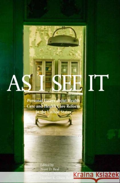 As I See It: Personal Essays about Health Care and Health Care Reform in the United States Nancy L. Nieberding 9781622881239 Stephen F. Austin University Press - książka