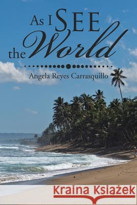 As I See the World Angela Reyes Carrasquillo 9781543411232 Xlibris - książka