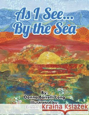 As I See...by the Sea Donna Borrelli Long 9781496921987 Authorhouse - książka