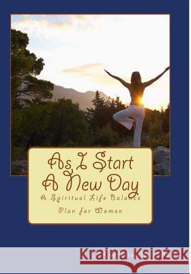 As I start a New Day: A Spiritual Life Plan for Women Bell Phd, Kimberley a. 9781537761312 Createspace Independent Publishing Platform - książka