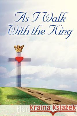 As I Walk With the King Florine Crews 9781418494216 Authorhouse - książka