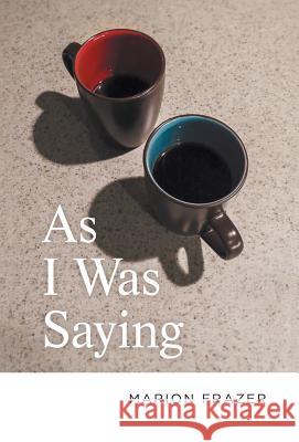 As I Was Saying Marion F. Frazer 9781525539916 FriesenPress - książka
