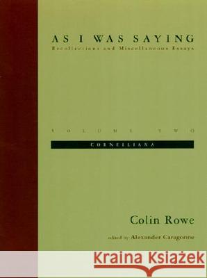 As I Was Saying, Volume 2: Cornelliana Rowe, Colin 9780262681117 MIT Press - książka