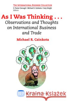 As I Was Thinking....: Observations and Thoughts on International Business and Trade Michael R. Czinkota 9781631571602 Business Expert Press - książka