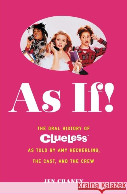 As If!: The Oral History of Clueless as Told by Amy Heckerling and the Cast and Crew Jen Chaney 9781476799087 Touchstone Books - książka