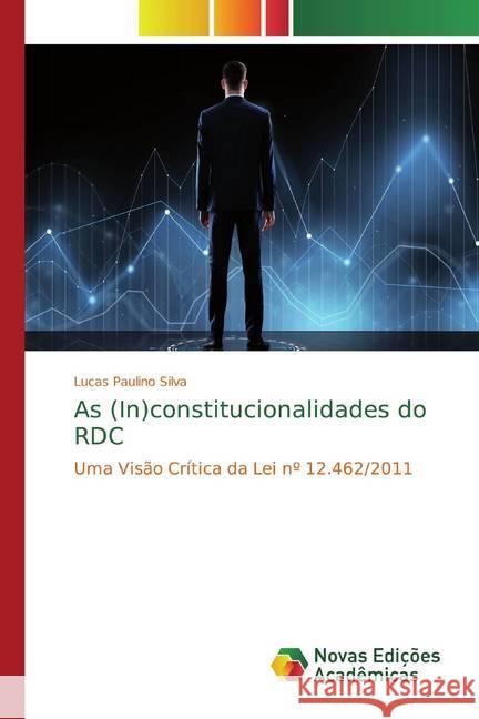 As (In)constitucionalidades do RDC : Uma Visão Crítica da Lei nº 12.462/2011 Silva, Lucas Paulino 9786139743629 Novas Edicioes Academicas - książka